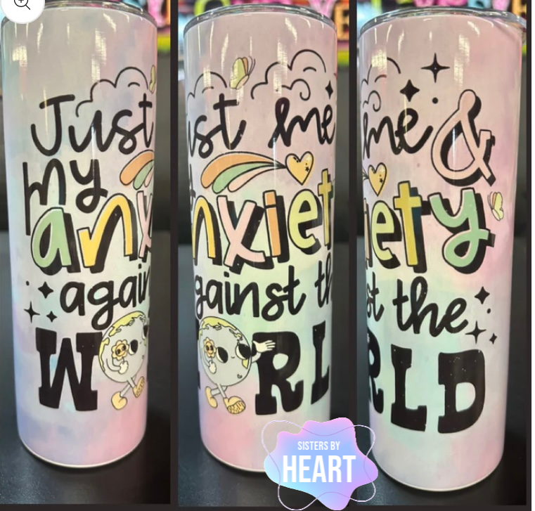 Just Me & My Anxiety… 20 oz tumbler
